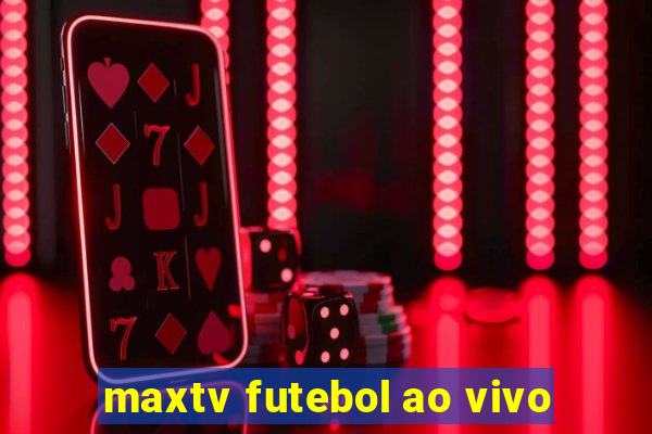 maxtv futebol ao vivo